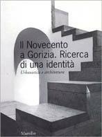 Il Novecento a Gorizia. Ricerca di una identità. Urbanistica e architettura