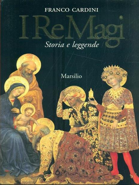 I re magi. Leggenda cristiana e mito pagano tra Oriente e Occidente - Franco Cardini - 3