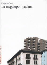 La megalopoli padana - Eugenio Turri - copertina