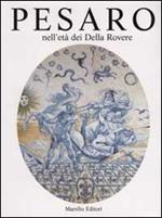 Pesaro nell'età dei Della Rovere. Ediz. illustrata. Vol. 2