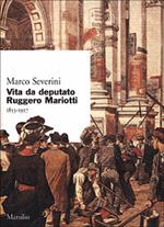 Vita da deputato Ruggero Mariotti. 1853-1917