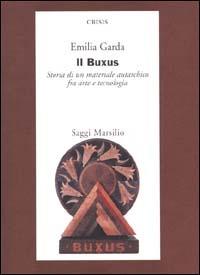 Il Buxus. Storia di un materiale autarchico fra arte e tecnologia - Emilia Garda - copertina