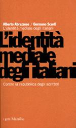 L' identità mediale degli italiani. Contro la repubblica degli scrittori