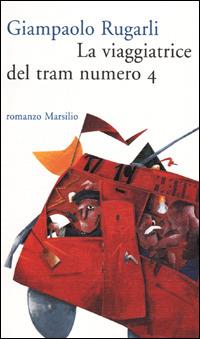 La viaggiatrice del tram numero 4 - Giampaolo Rugarli - copertina