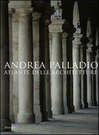 Andrea Palladio. Atlante delle architetture. Ediz. illustrata - Pino Guidolotti,Guido Beltramini - copertina