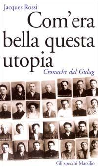 Com'era bella questa utopia. Cronache dal Gulag - Jacques Rossi - copertina
