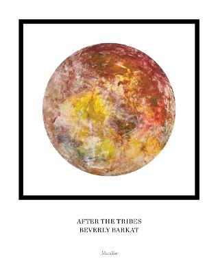 After the tribes. Beverly Barkat. Catalogo della mostra (Roma, 11 ottobre-31 dicembre 2018). Ediz. italiana, inglese ed ebraica - copertina