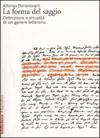La forma del saggio. Definizione e attualità di un genere letterario - Alfonso Berardinelli - copertina