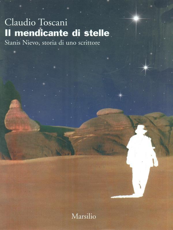 Il mendicante di stelle. Stanis Nievo, storia di uno scrittore