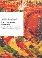 La coscienza spietata. Studi sulla cultura e la poesia di Clemente Rebora. 1913-1920