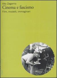 Cinema e fascismo. Film, modelli, immaginari - Vito Zagarrio - copertina