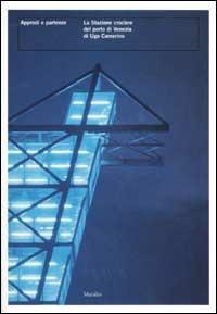 Approdi e partenze. La Stazione crociere del porto di Venezia di Ugo Camerino - copertina