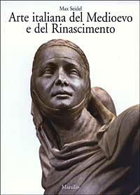 Arte italiana del Medioevo e del Rinascimento. Vol. 2: Architettura e scultura. - Max Seidel - copertina