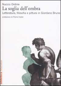 La soglia dell'ombra. Letteratura, filosofia e pittura in Giordano Bruno - Nuccio Ordine - copertina