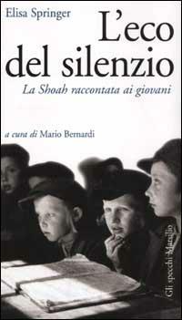 L'eco del silenzio. La Shoah raccontata ai giovani - Elisa Springer - 4