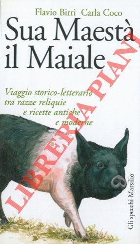 Sua maestà il maiale. Viaggio storico-letterario tra razze reliquie e ricette antiche e moderne