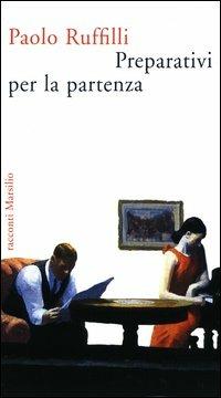 Preparativi per la partenza - Paolo Ruffilli - copertina