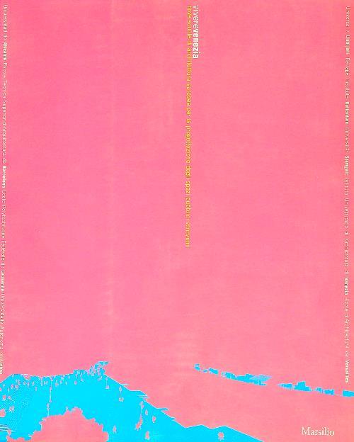 VivereVenezia. Nove scuole di architettura europee per la progettazi one degli spazi pubblici veneziani. Catalogo della mostra (Venezia, 7-29 settembre 2002). Ediz. illustrata
