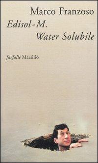 Edisol-M. Water Solubile, detective, patriota e poeta - Marco Franzoso - copertina