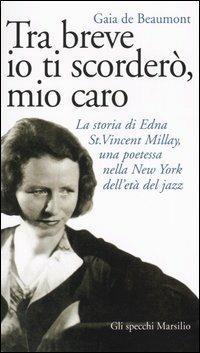 Tra breve io ti scorderò, mio caro. La storia di Edna St. Vincent Millay, una poetessa nella New York dell'età del jazz - Gaia De Beaumont - copertina