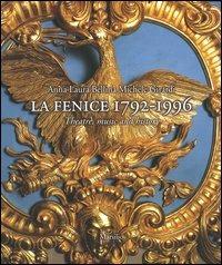 La Fenice 1792-1996. Theatre, music and history - Anna L. Bellina,Michele Girardi - copertina