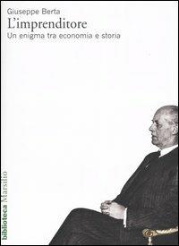 L' imprenditore. Un enigma tra economia e storia - Giuseppe Berta - copertina