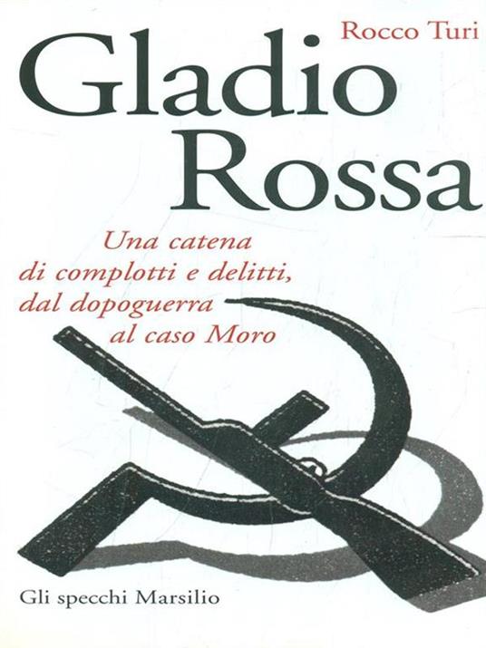 Gladio rossa. Una catena di complotti e delitti, dal dopoguerra al caso Moro - Rocco Turi - 2