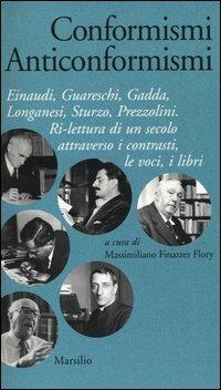 Conformismi anticonformismi. Einaudi, Guareschi, Gadda, Longanesi, Sturzo, Prezzolini. Ri-lettura di un secolo attraverso i contrasti, le voci, i libri - copertina