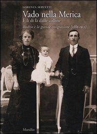 Vado nella Merica. È lì di là dalle colline. Budrio e la grande emigrazione (1880-1912) - Lorenza Servetti - copertina
