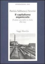 Il capitalismo organizzato. Il settore saccarifero in Italia (1800-1945)