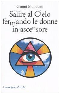 Salire al cielo fermando le donne in ascensore - Gianni Monduzzi - copertina