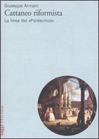 Cattaneo riformista. La linea del «Politecnico» - Giuseppe Armani - copertina