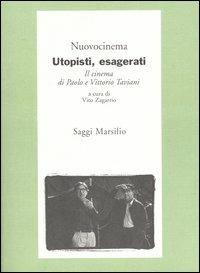 Utopisti, esagerati. Il cinema di Paolo e Vittorio Taviani - copertina