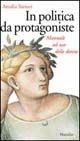 Libro In politica da protagoniste. Manuale ad uso delle donne Amalia Sartori