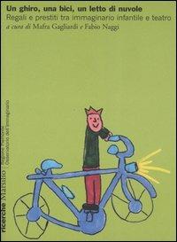 Un ghiro, una bici, un letto di nuvole. Regali e prestiti tra immaginario infantile e teatro - copertina