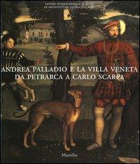 Andrea Palladio e la villa veneta da Petrarca a Carlo Scarpa. Catalogo della mostra (Vicenza, 5 marzo-3 luglio 2005) - copertina