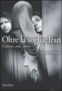 Oltre la soglia: Iran. Cultura, arte, storia - copertina