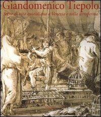 Giandomenico Tiepolo. Scene di vita quotidiana a Venezia e nella terraferma - copertina