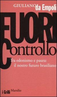 Fuori controllo. Tra edonismo e paura: il nostro futuro brasiliano - Giuliano da Empoli - copertina
