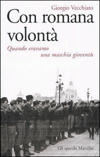 Con romana volontà. Quando eravamo una maschia gioventù - Giorgio Vecchiato - copertina