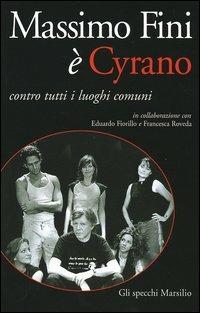 Massimo Fini è Cyrano. Contro tutti i luoghi comuni - Massimo Fini,Eduardo Fiorillo,Francesca Roveda - copertina