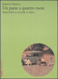 Un paese a quattro ruote. Automobili e società in Italia - Federico Paolini - copertina