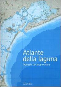 Atlante della laguna. Venezia tra terra e mare. With English text - copertina