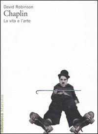 Chaplin. La vita e l'arte - David Robinson - copertina