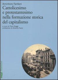 Cattolicesimo e protestantesimo nella formazione storica del capitalismo - Amintore Fanfani - copertina
