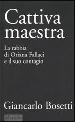 Cattiva maestra. La rabbia di Oriana Fallaci e il suo contagio