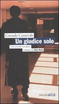 Un giudice solo. Una vicenda esemplare. A colloquio con Andrea Monda - Corrado Carnevale,Andrea Monda - copertina