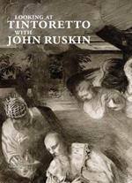 Looking at Tintoretto with John Ruskin. Ediz. a colori