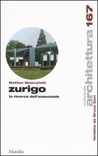 Zurigo. La ricerca dell'essenziale - Matteo Moscatelli - copertina