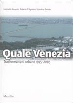 Quale Venezia. Trasformazioni urbane 1995-2005. Ediz. illustrata
